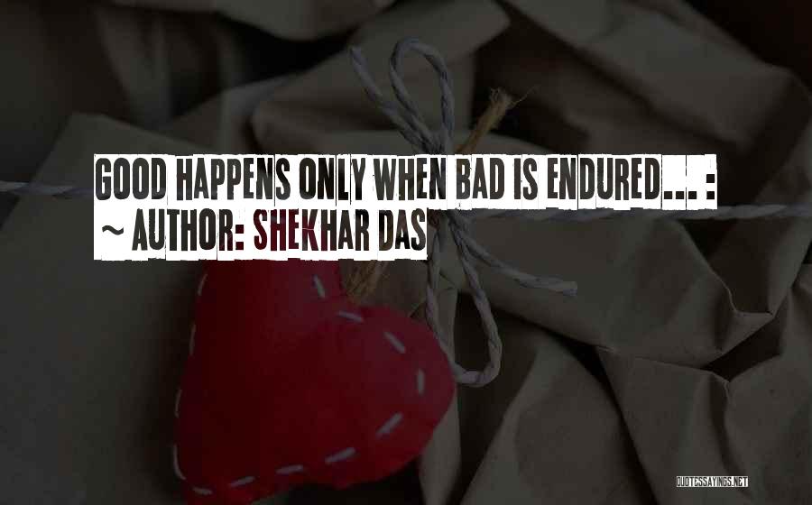 When Something Good Happens Something Bad Happens Quotes By Shekhar Das