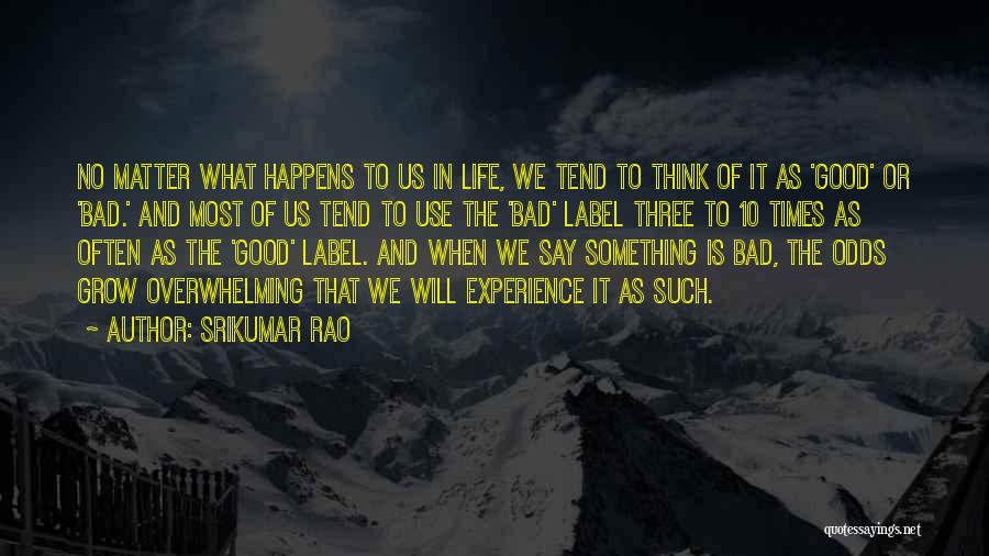 When Something Good Happens Something Bad Happens Quotes By Srikumar Rao