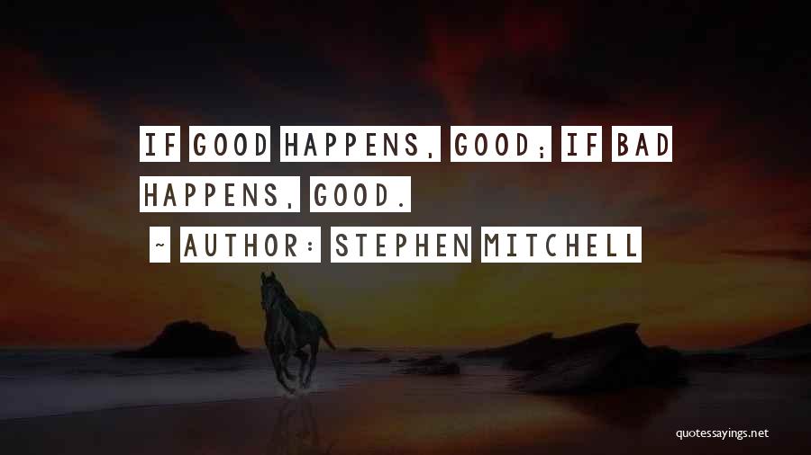 When Something Good Happens Something Bad Happens Quotes By Stephen Mitchell