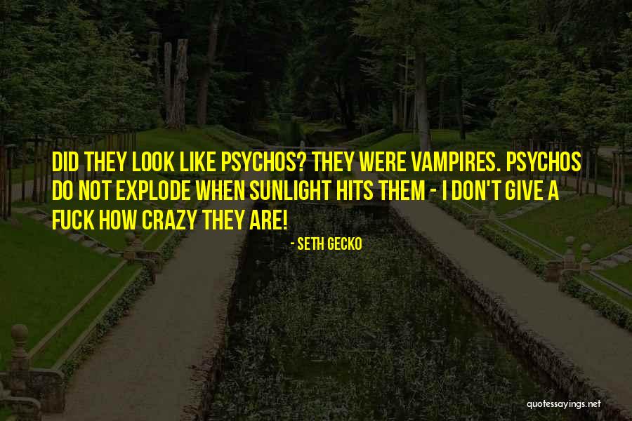 When That Sunlight Hits Quotes By Seth Gecko When That Sunlight Hits Quotes By Seth Gecko