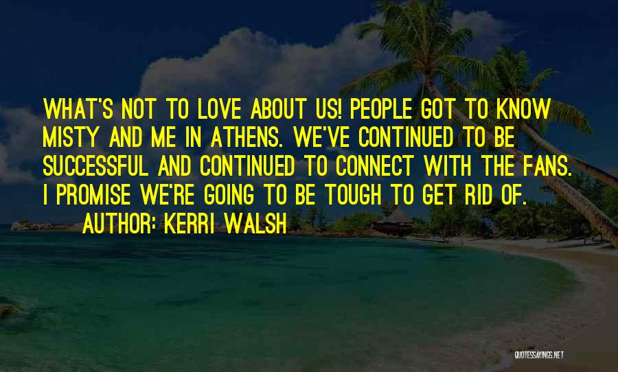 When The Going Gets Tough Love Quotes By Kerri Walsh