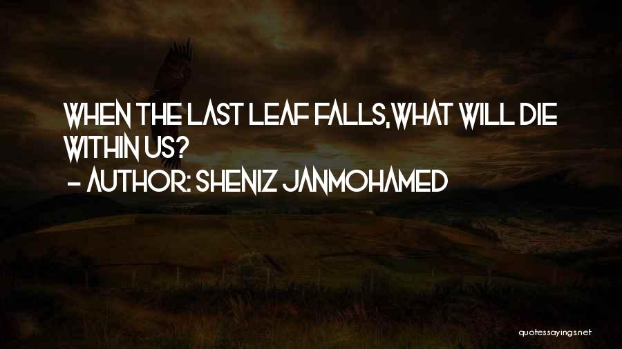 When The Last Leaf Falls Quotes By Sheniz Janmohamed