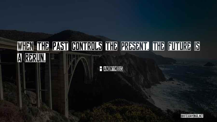When The Past Is Present Quotes By Anonymous When The Past Is Present Quotes By Anonymous