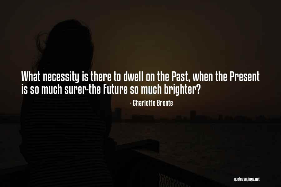 When The Past Is Present Quotes By Charlotte Bronte When The Past Is Present Quotes By Charlotte Bronte