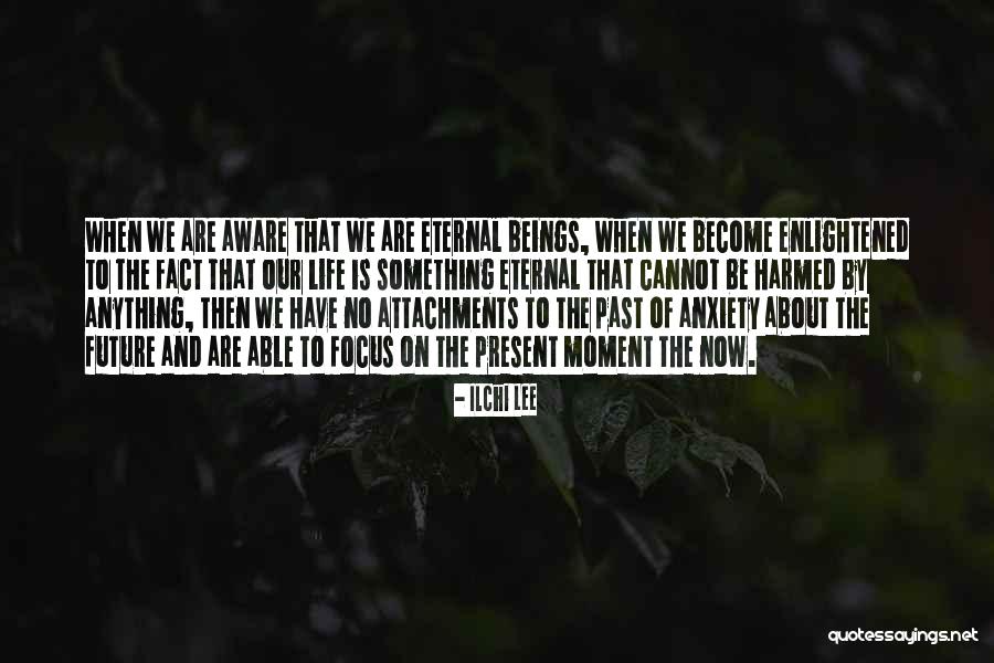 When The Past Is Present Quotes By Ilchi Lee When The Past Is Present Quotes By Ilchi Lee