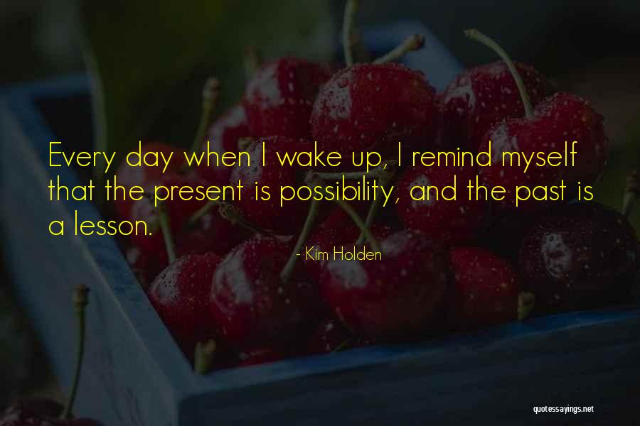 When The Past Is Present Quotes By Kim Holden When The Past Is Present Quotes By Kim Holden