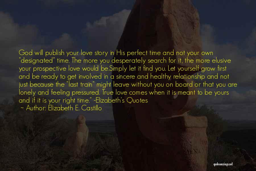 When The Time Is Right Love Quotes By Elizabeth E. Castillo