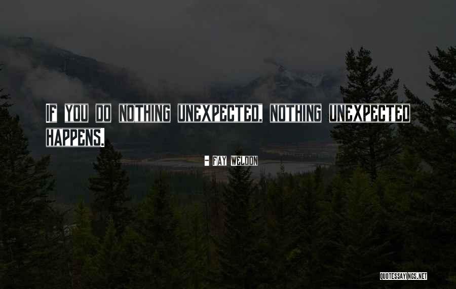 When The Unexpected Happens Quotes By Fay Weldon When The Unexpected Happens Quotes By Fay Weldon