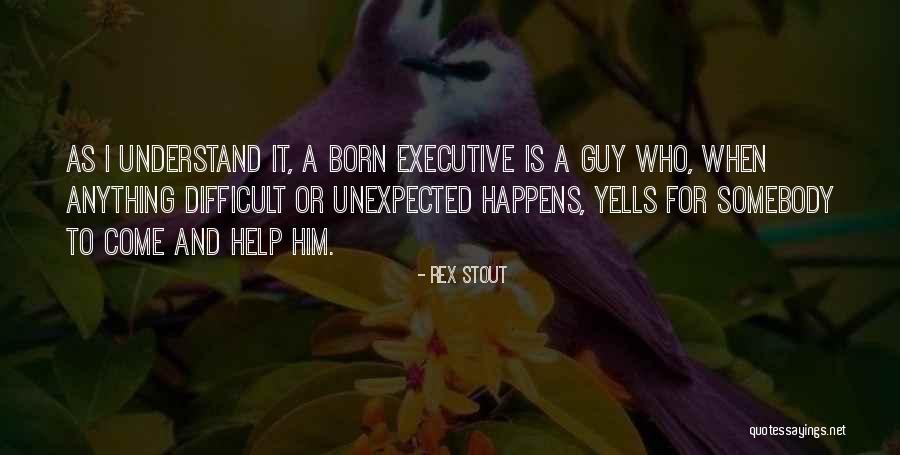 When The Unexpected Happens Quotes By Rex Stout When The Unexpected Happens Quotes By Rex Stout