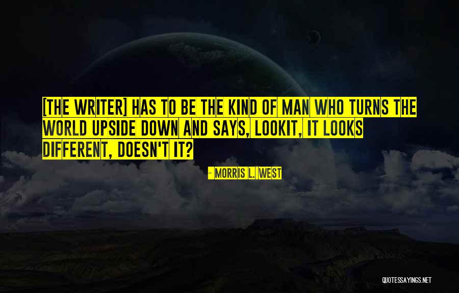When The World Turns Upside Down Quotes By Morris L. West When The World Turns Upside Down Quotes By Morris L. West
