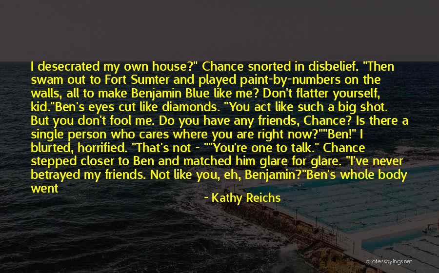 When There Is No One To Talk To Quotes By Kathy Reichs When There Is No One To Talk To Quotes By Kathy Reichs