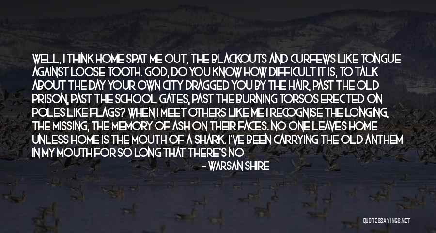 When There Is No One To Talk To Quotes By Warsan Shire When There Is No One To Talk To Quotes By Warsan Shire