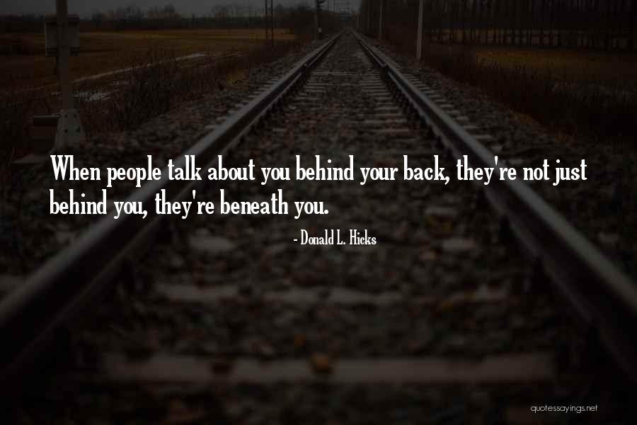 When They Talk Behind Your Back Quotes By Donald L. Hicks When They Talk Behind Your Back Quotes By Donald L. Hicks