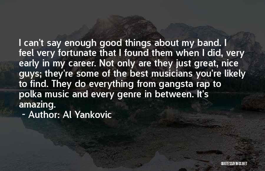 When Things Are Good They Re Great Quotes By Al Yankovic