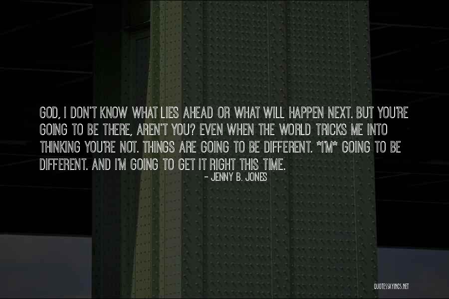 When Things Are Not Right Quotes By Jenny B. Jones When Things Are Not Right Quotes By Jenny B. Jones