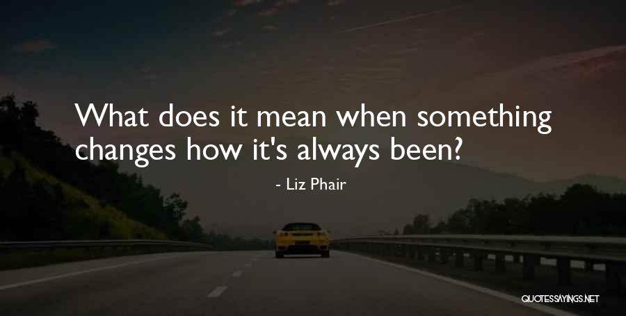 When Things Change Quotes By Liz Phair When Things Change Quotes By Liz Phair