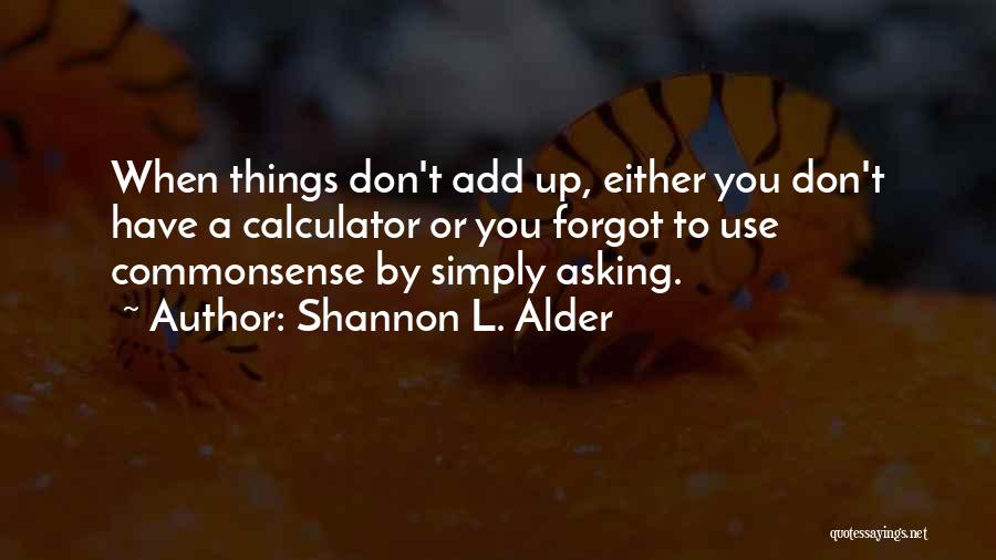 When Things Don't Add Up Quotes By Shannon L. Alder