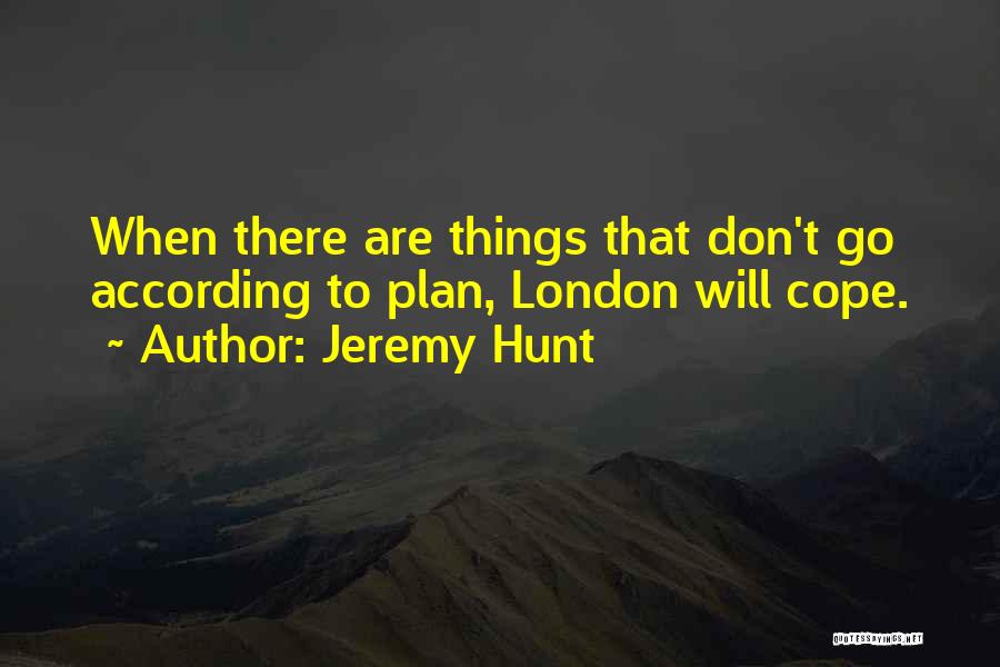 When Things Don't Go According To Plan Quotes By Jeremy Hunt