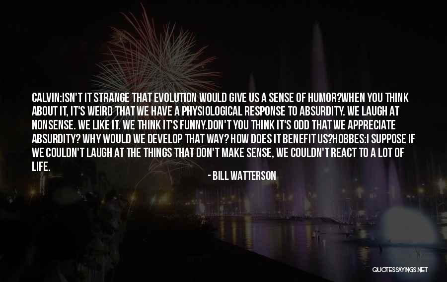 When Things Don't Make Sense Quotes By Bill Watterson When Things Don't Make Sense Quotes By Bill Watterson