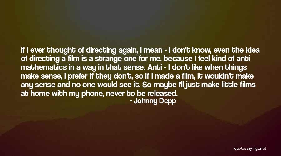 When Things Don't Make Sense Quotes By Johnny Depp When Things Don't Make Sense Quotes By Johnny Depp