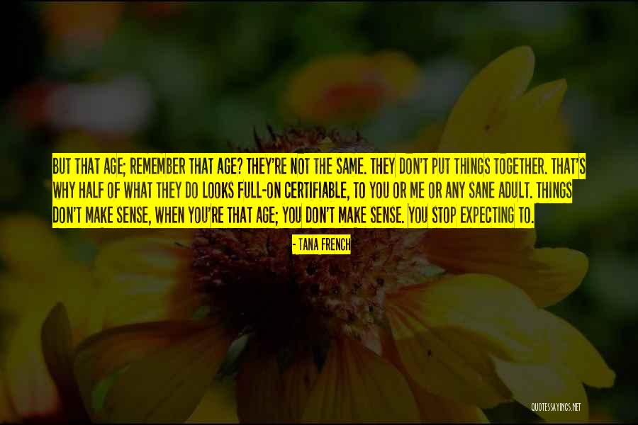 When Things Don't Make Sense Quotes By Tana French When Things Don't Make Sense Quotes By Tana French