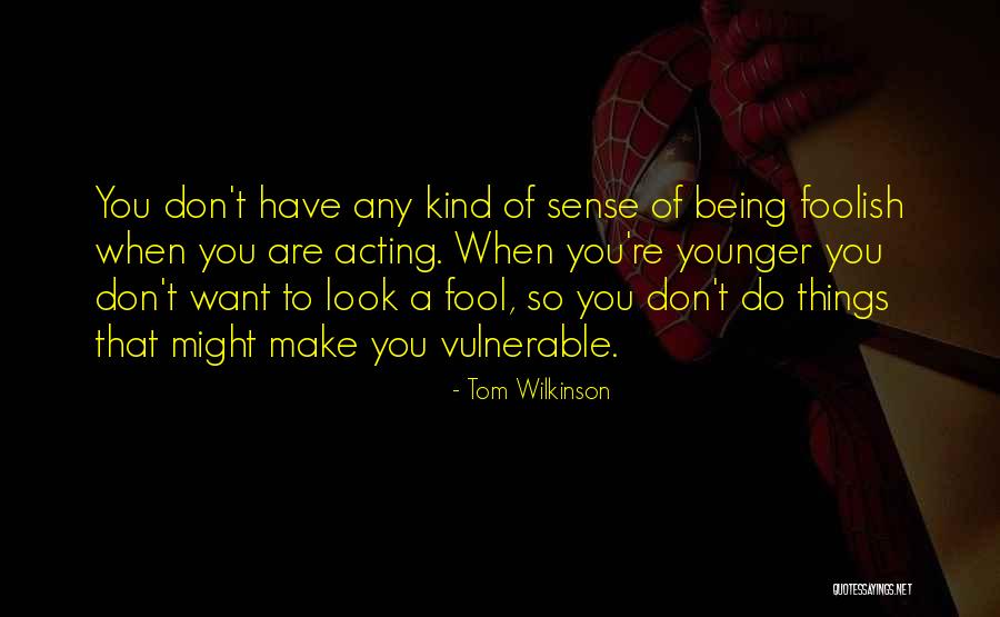 When Things Don't Make Sense Quotes By Tom Wilkinson