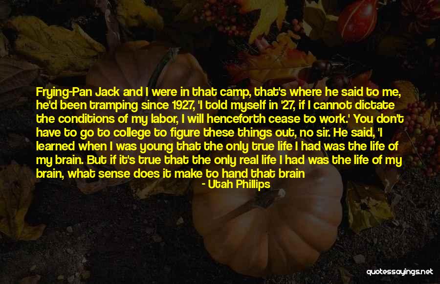 When Things Don't Make Sense Quotes By Utah Phillips When Things Don't Make Sense Quotes By Utah Phillips