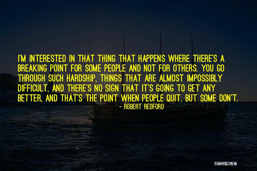When Things Get Difficult Quotes By Robert Redford When Things Get Difficult Quotes By Robert Redford