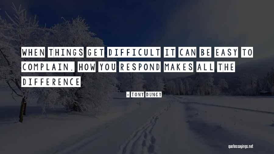 When Things Get Difficult Quotes By Tony Dungy When Things Get Difficult Quotes By Tony Dungy