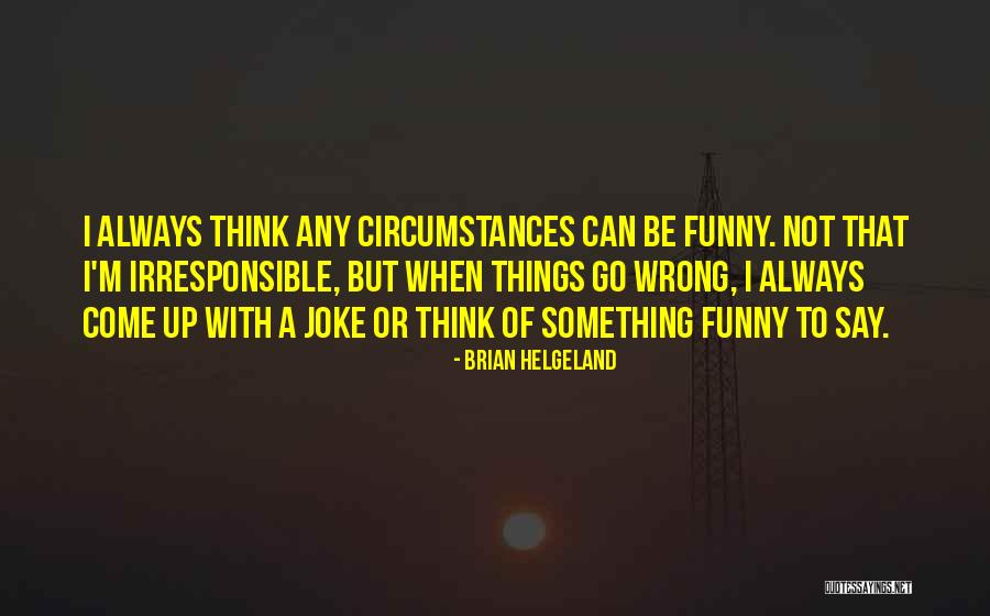 When Things Go Wrong Quotes By Brian Helgeland When Things Go Wrong Quotes By Brian Helgeland