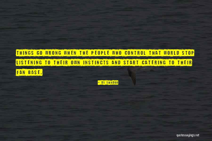 When Things Go Wrong Quotes By DJ Shadow When Things Go Wrong Quotes By DJ Shadow