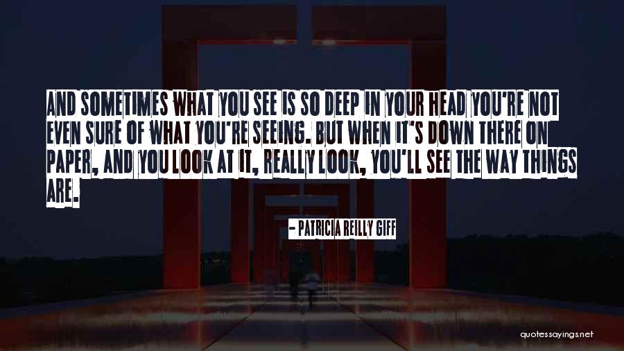 When Things Look Down Quotes By Patricia Reilly Giff