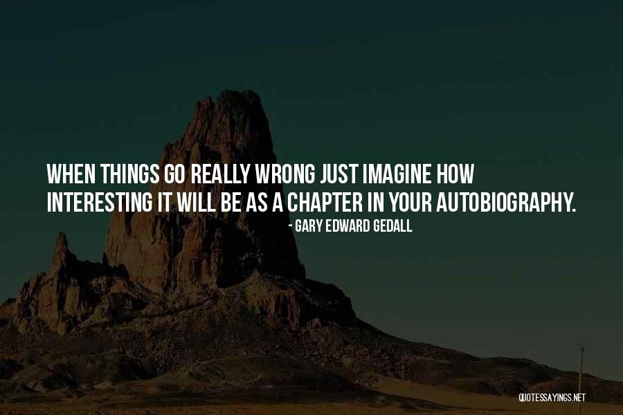 When Things Quotes By Gary Edward Gedall When Things Quotes By Gary Edward Gedall