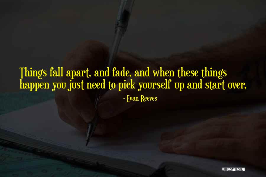 When Things Start To Fall Apart Quotes By Evan Reeves When Things Start To Fall Apart Quotes By Evan Reeves