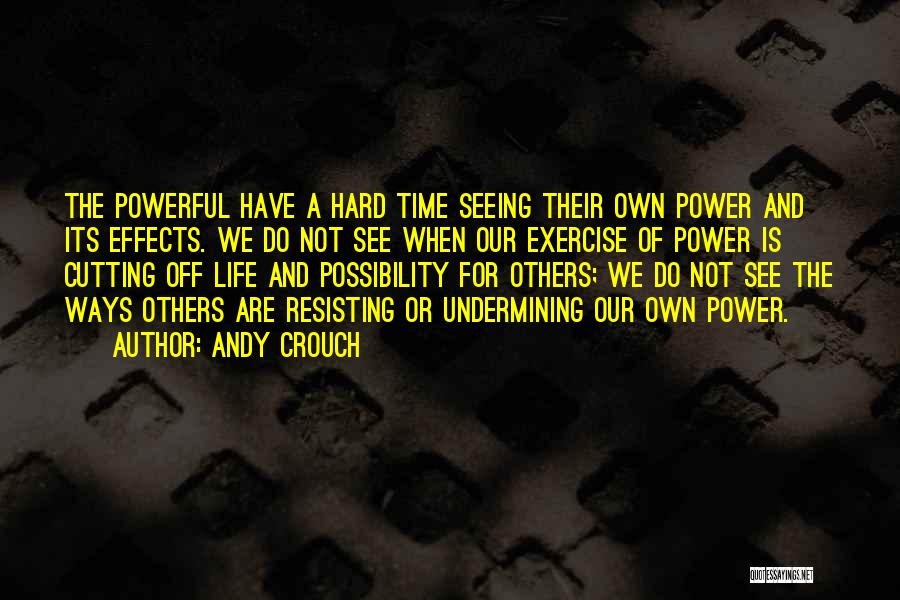 When Time Are Hard Quotes By Andy Crouch
