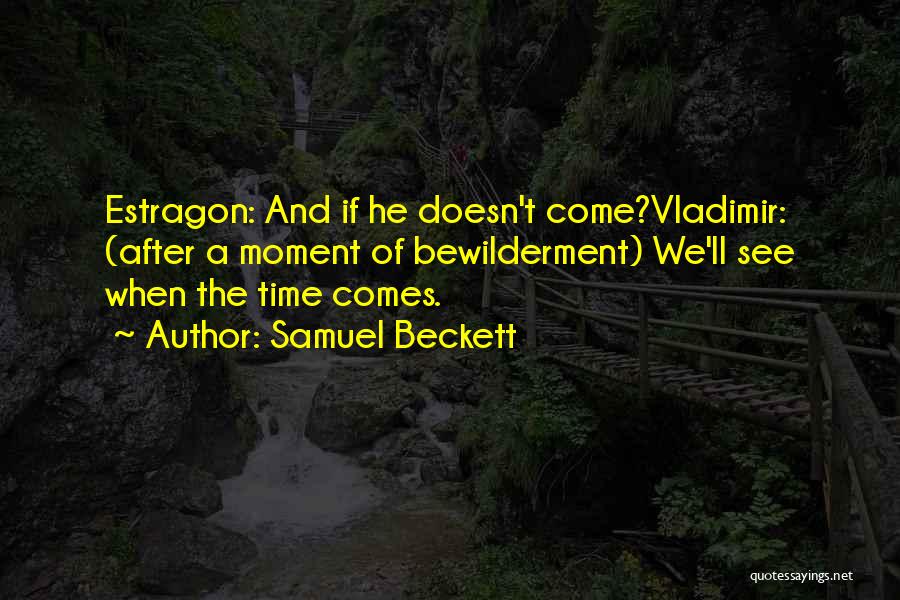 When Time Comes Quotes By Samuel Beckett