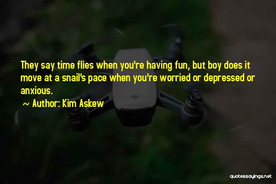 When Time Flies Quotes By Kim Askew