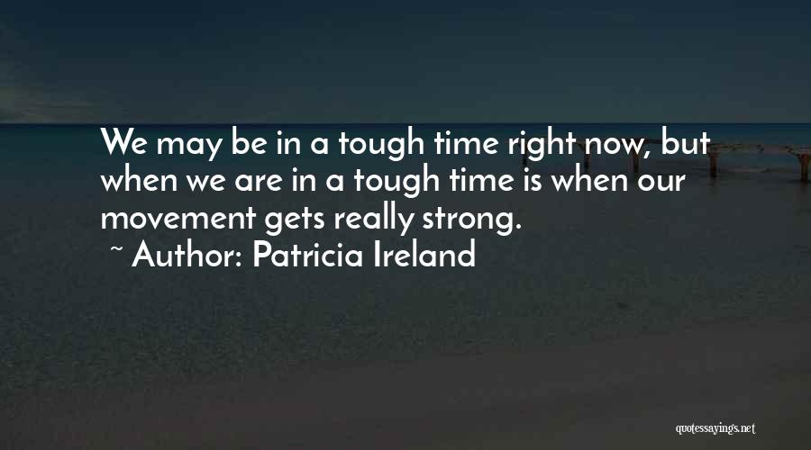 When Time Is Tough Quotes By Patricia Ireland