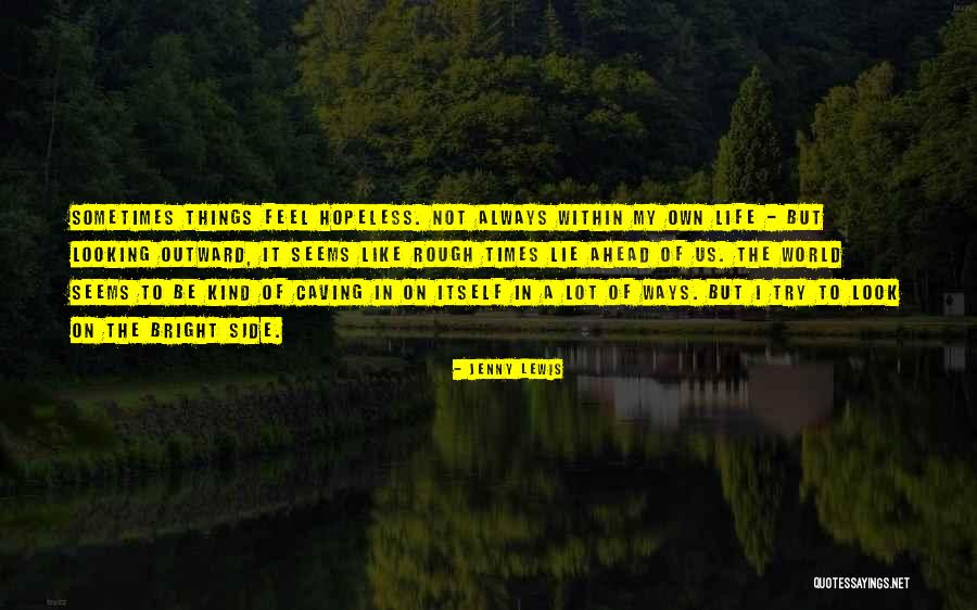 When Times Are Rough Quotes By Jenny Lewis When Times Are Rough Quotes By Jenny Lewis