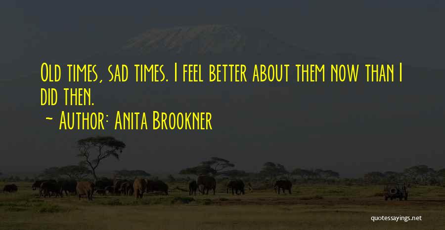When Times Are Sad Quotes By Anita Brookner
