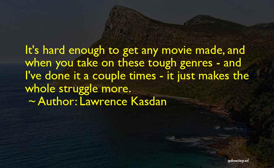 When Times Get Tough Quotes By Lawrence Kasdan