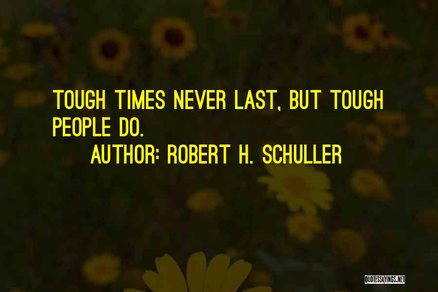 When Times Get Tough Quotes By Robert H. Schuller