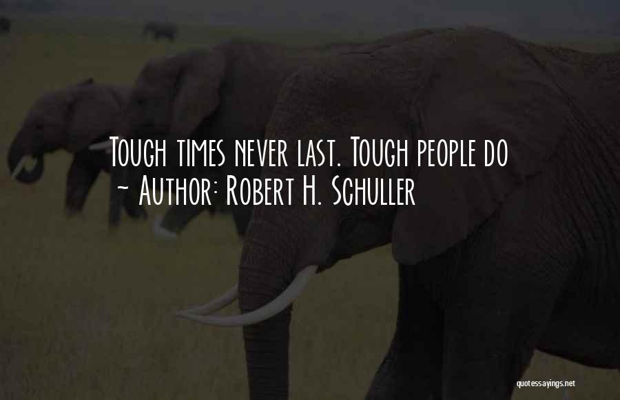 When Times Get Tough Quotes By Robert H. Schuller