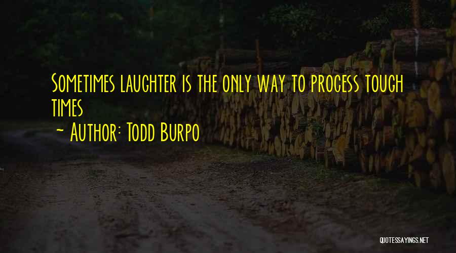 When Times Get Tough Quotes By Todd Burpo