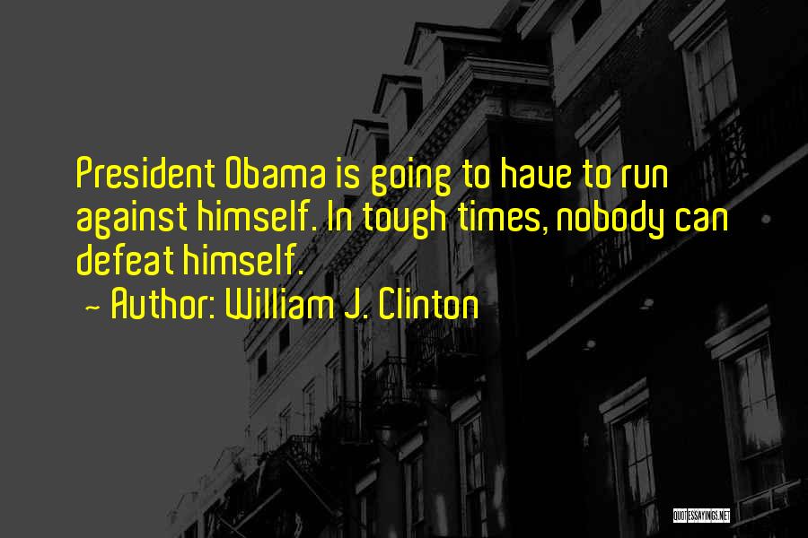 When Times Get Tough Quotes By William J. Clinton