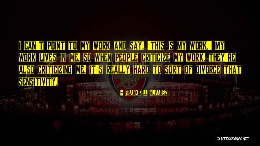 When To Criticize Quotes By Frankie J. Alvarez When To Criticize Quotes By Frankie J. Alvarez