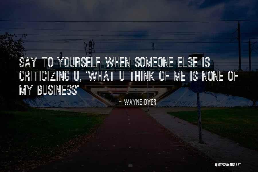 When To Criticize Quotes By Wayne Dyer When To Criticize Quotes By Wayne Dyer