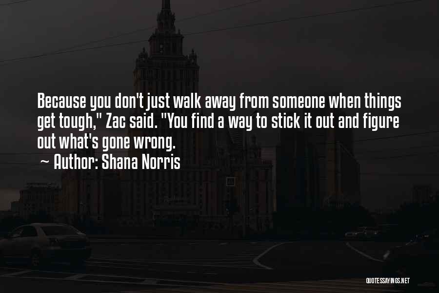 When To Walk Away Quotes By Shana Norris