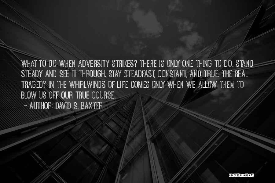 When Tragedy Strikes Quotes By David S. Baxter