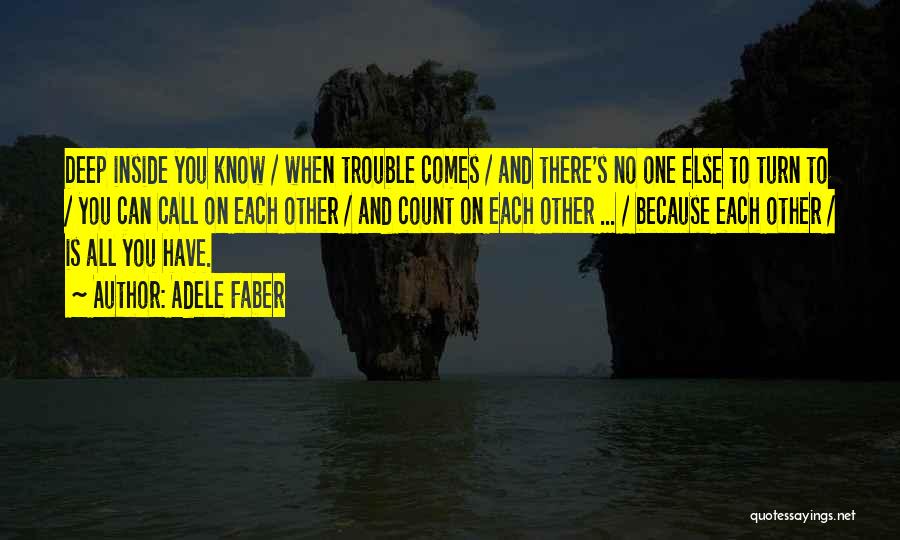 When Trouble Comes Quotes By Adele Faber